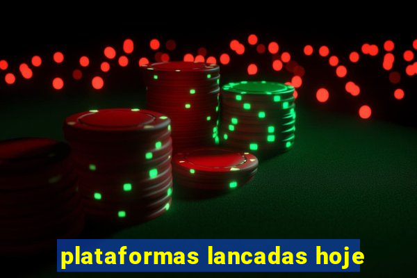 plataformas lancadas hoje